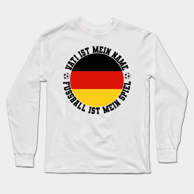 VATI IST MEIN NAME FUSSBALL IST MEIN SPIEL FUSSBALL VATER Long Sleeve T-Shirt by CoolFactorMerch